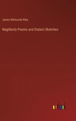 bokomslag Neghborly Poems and Dialect Sketches