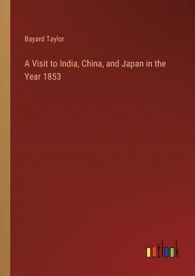 Visit to India, China, and Japan in the Year 1853