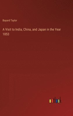 Visit to India, China, and Japan in the Year 1853
