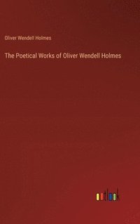 bokomslag The Poetical Works of Oliver Wendell Holmes