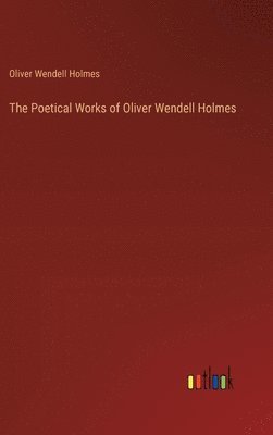 bokomslag The Poetical Works of Oliver Wendell Holmes