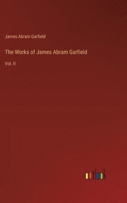 The Works of James Abram Garfield 1