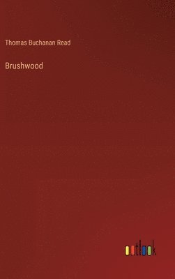 Thomas Buchanan Read - Brushwood, Inbunden