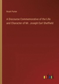 bokomslag A Discourse Commemorative of the Life and Character of Mr. Joseph Earl Sheffield