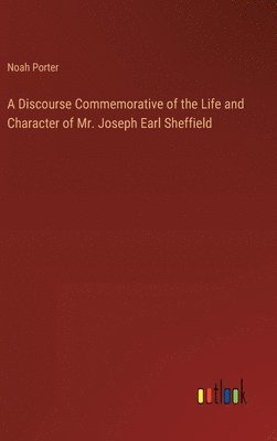bokomslag A Discourse Commemorative of the Life and Character of Mr. Joseph Earl Sheffield