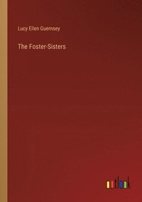 bokomslag The Foster-Sisters
