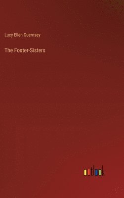 bokomslag The Foster-Sisters