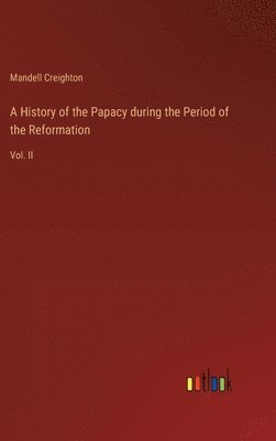 bokomslag A History of the Papacy during the Period of the Reformation