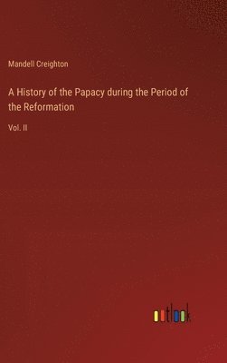 History of the Papacy during the Period of the Reformation