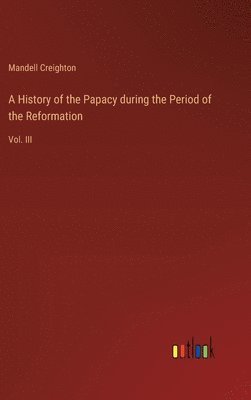 bokomslag History of the Papacy during the Period of the Reformation