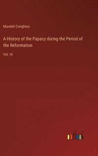 bokomslag A History of the Papacy during the Period of the Reformation