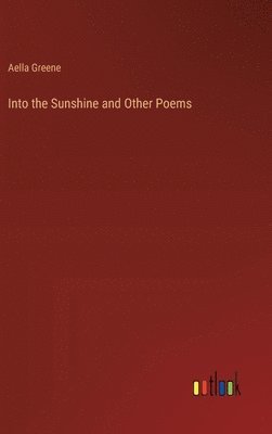 bokomslag Into the Sunshine and Other Poems