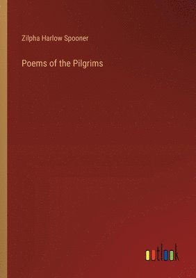 Zilpha Harlow Spooner - Poems of the Pilgrims, Häftad