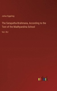 bokomslag The Satapatha-Brahmana, According to the Text of the Madhyandina School