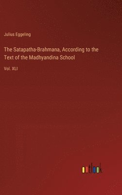 bokomslag The Satapatha-Brahmana, According to the Text of the Madhyandina School