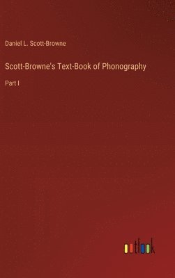 Daniel L Scott-Browne, Daniel L. Scott-Browne - Scott-Browne's Text-Book of Phonography, Inbunden