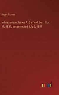 bokomslag In Memoriam James A. Garfield, born Nov. 19, 1831; assassinated July 2, 1881