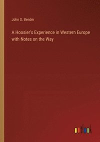 bokomslag A Hoosier's Experience in Western Europe with Notes on the Way