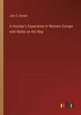 bokomslag A Hoosier's Experience in Western Europe with Notes on the Way