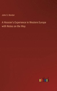 bokomslag A Hoosier's Experience in Western Europe with Notes on the Way