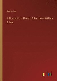 bokomslag A Biographical Sketch of the Life of William B. Ide