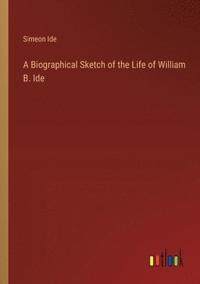 bokomslag A Biographical Sketch of the Life of William B. Ide