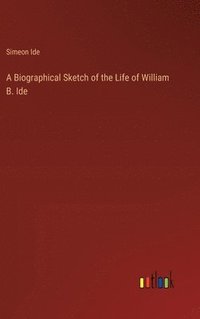 bokomslag A Biographical Sketch of the Life of William B. Ide