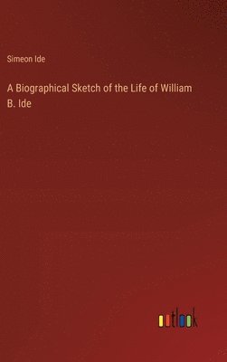 bokomslag A Biographical Sketch of the Life of William B. Ide