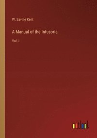 bokomslag A Manual of the Infusoria