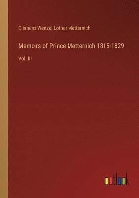 Memoirs of Prince Metternich 1815-1829 1