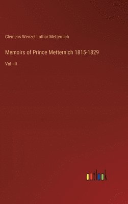 Clemens Wenzel Lothar Metternich - Memoirs of Prince Metternich 1815-1829, Inbunden