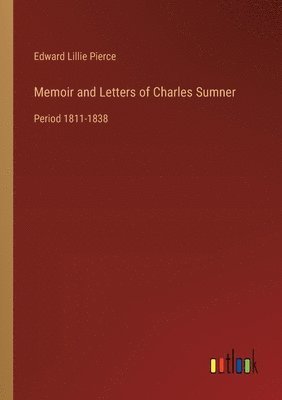 Memoir and Letters of Charles Sumner 1