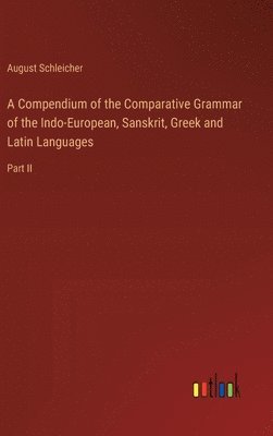 bokomslag A Compendium of the Comparative Grammar of the Indo-European, Sanskrit, Greek and Latin Languages