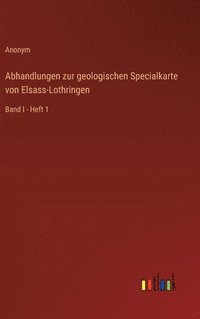 bokomslag Abhandlungen zur geologischen Specialkarte von Elsass-Lothringen:Band I - Heft 1