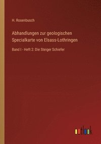bokomslag Abhandlungen zur geologischen Specialkarte von Elsass-Lothringen: Band I - Heft 2: Die Steiger Schiefer