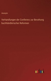 bokomslag Verhandlungen der Conferenz zur Berathung buchhändlerischer Reformen