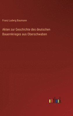 bokomslag Akten zur Geschichte des deutschen Bauernkrieges aus Oberschwaben