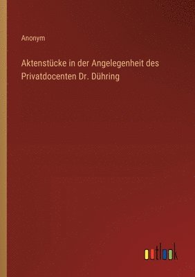 Aktenstcke in der Angelegenheit des Privatdocenten Dr. Dhring 1