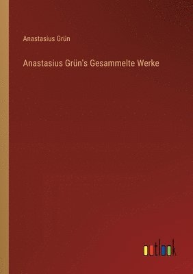 bokomslag Anastasius Grün's Gesammelte Werke