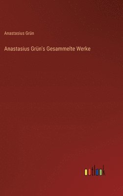 bokomslag Anastasius Grün's Gesammelte Werke