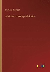 bokomslag Aristoteles, Lessing und Goethe