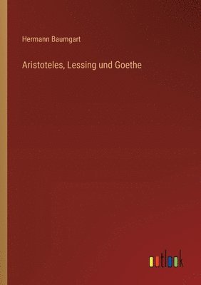 Aristoteles, Lessing und Goethe 1