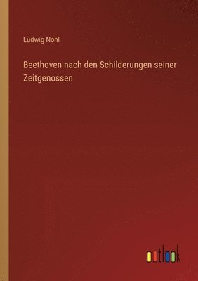 bokomslag Beethoven nach den Schilderungen seiner Zeitgenossen