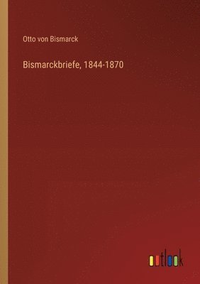 bokomslag Bismarckbriefe, 1844-1870