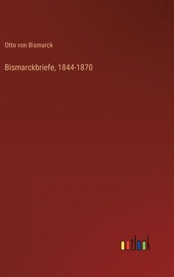 Bismarckbriefe, 1844-1870 1