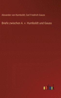 Briefe zwischen A. v. Humboldt und Gauss 1