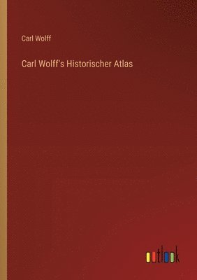 Carl Wolff's Historischer Atlas