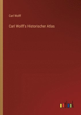 Carl Wolff's Historischer Atlas 1