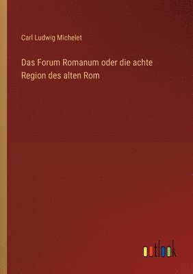 bokomslag Das Forum Romanum oder die achte Region des alten Rom