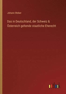 bokomslag Das in Deutschland, der Schweiz & sterreich geltende staatliche Eherecht